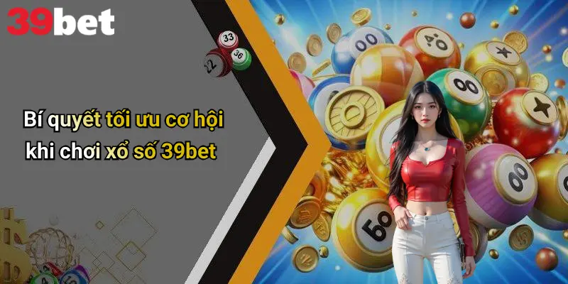 Bí quyết tối ưu cơ hội khi chơi xổ số 39bet