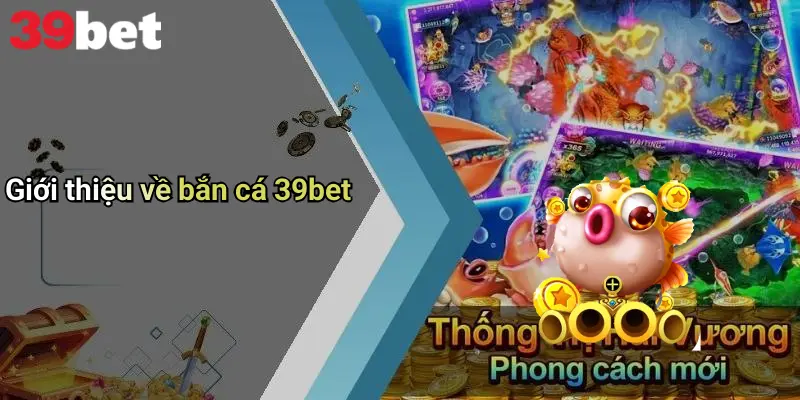 Giới thiệu về bắn cá 39bet