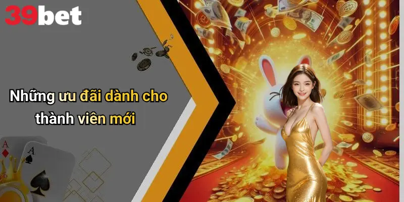 Những ưu đãi dành cho thành viên mới